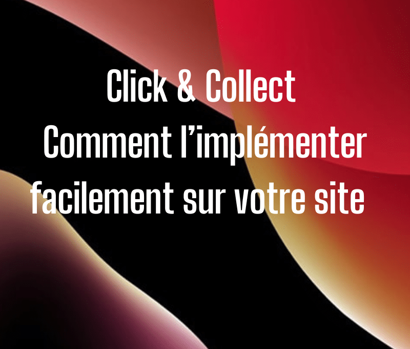 Click & Collect : comment l’implémenter facilement sur votre site à perpignan