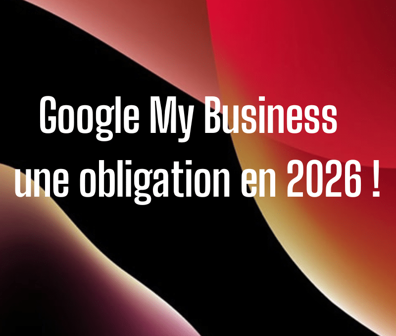 Google My Business : une obligation en 2026 !