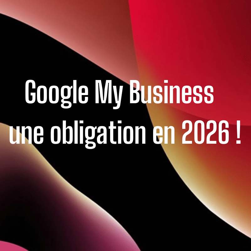 Google My Business : une obligation en 2026 !