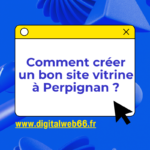 Comment créer un bon site vitrine à Perpignan ?