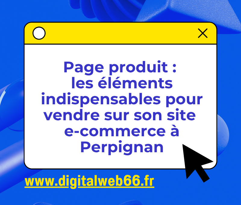 Page produit les éléments indispensables pour vendre sur son site e-commerce à Perpignan