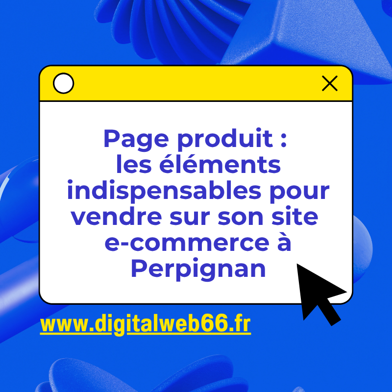 Page produit les éléments indispensables pour vendre sur son site e-commerce à Perpignan
