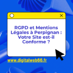 RGPD et Mentions Légales à Perpignan : Votre Site est-il Conforme ?