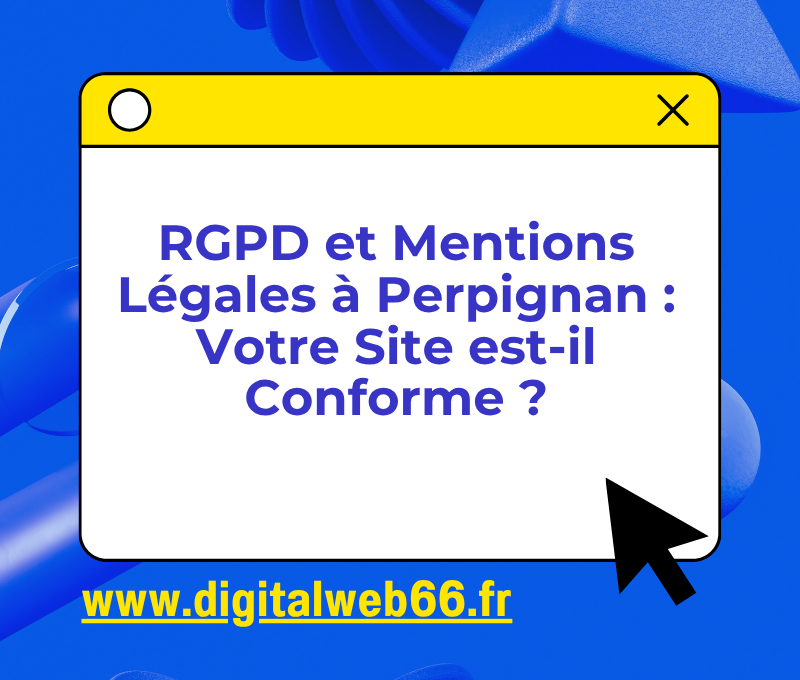 RGPD et Mentions Légales à Perpignan : Votre Site est-il Conforme ?