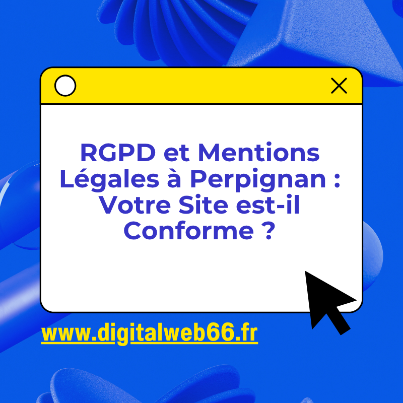 RGPD et Mentions Légales à Perpignan : Votre Site est-il Conforme ?