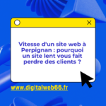 Vitesse d'un site web à Perpignan : pourquoi un site lent vous fait perdre des clients ?