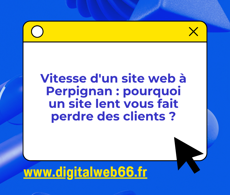 Vitesse d'un site web à Perpignan : pourquoi un site lent vous fait perdre des clients ?